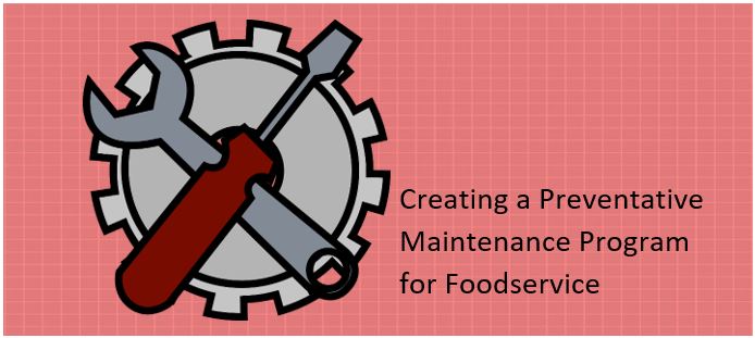 Creating a Preventative Maintenance Program for Foodservice